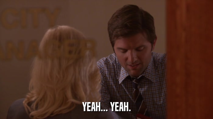 YEAH... YEAH.  