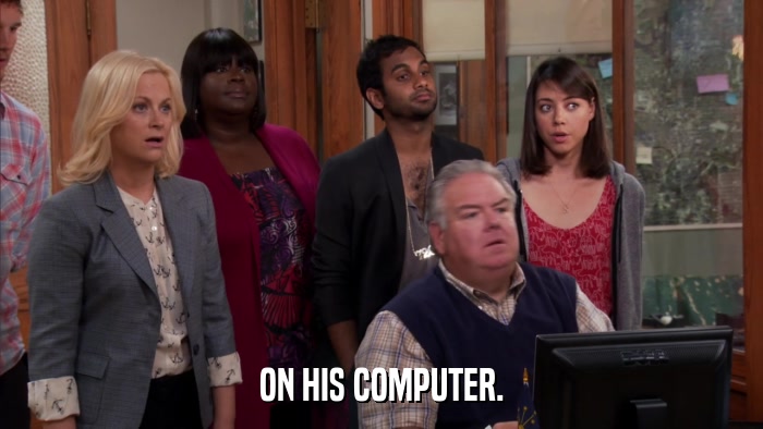 ON HIS COMPUTER.  