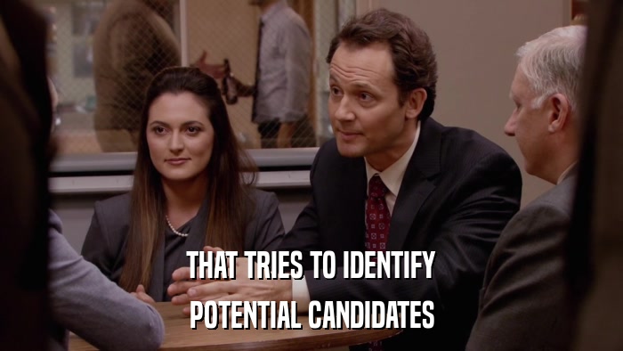 THAT TRIES TO IDENTIFY POTENTIAL CANDIDATES 