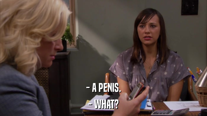 - A PENIS. - WHAT? 