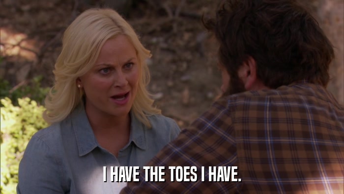 I HAVE THE TOES I HAVE.  