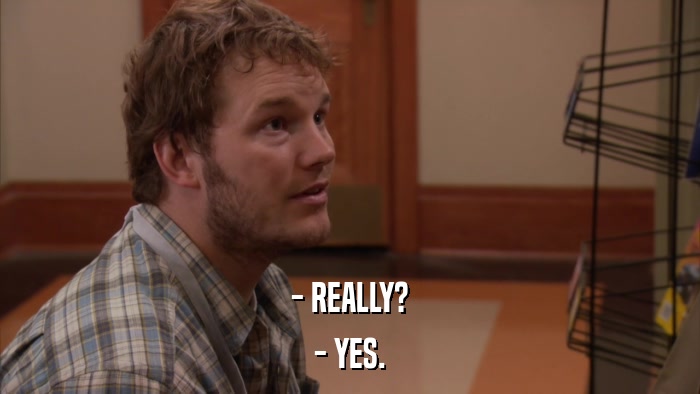 - REALLY? - YES. 