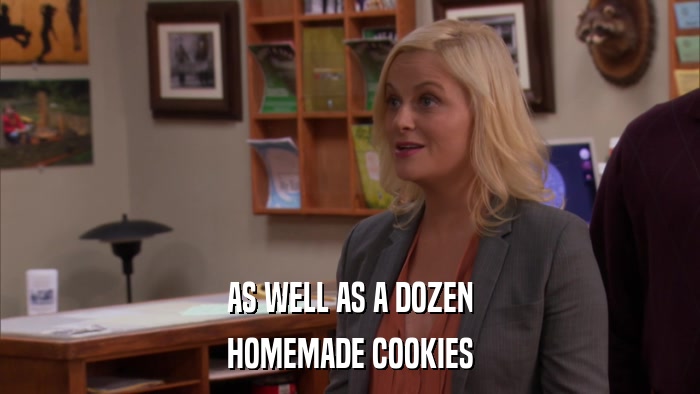AS WELL AS A DOZEN HOMEMADE COOKIES 