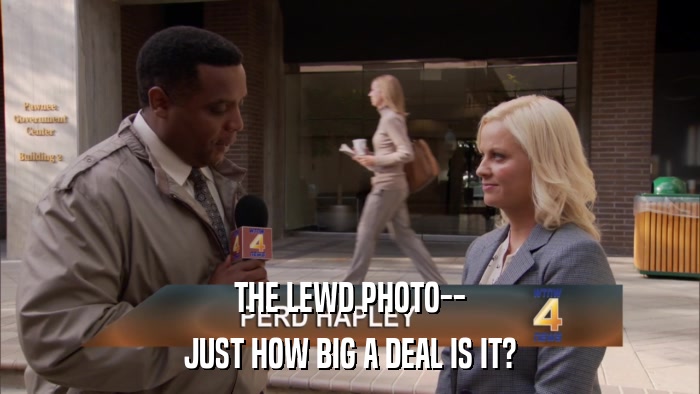 THE LEWD PHOTO-- JUST HOW BIG A DEAL IS IT? 