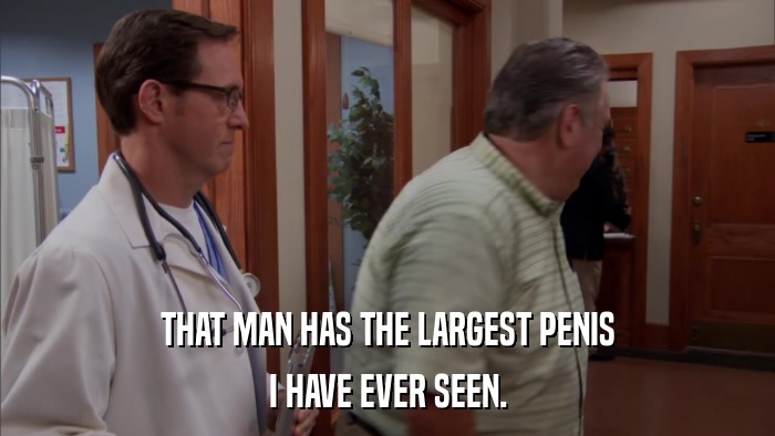 THAT MAN HAS THE LARGEST PENIS I HAVE EVER SEEN. 