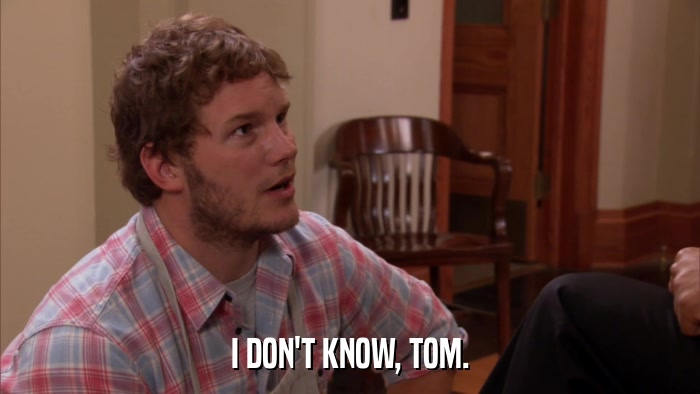 I DON'T KNOW, TOM.  