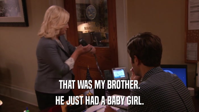 THAT WAS MY BROTHER. HE JUST HAD A BABY GIRL. 
