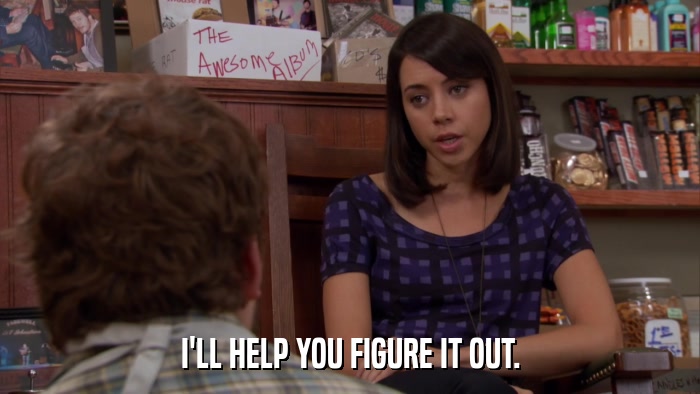 I'LL HELP YOU FIGURE IT OUT.  