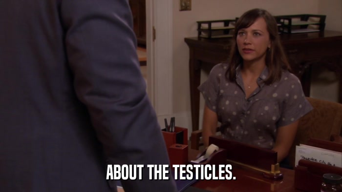ABOUT THE TESTICLES.  