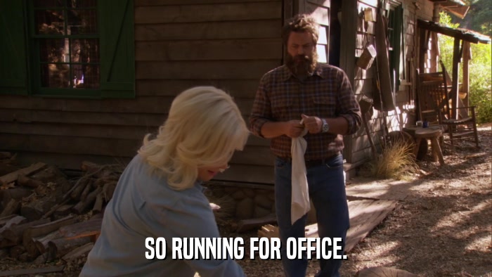 SO RUNNING FOR OFFICE.  