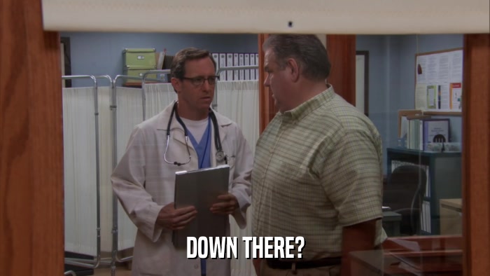 DOWN THERE?  