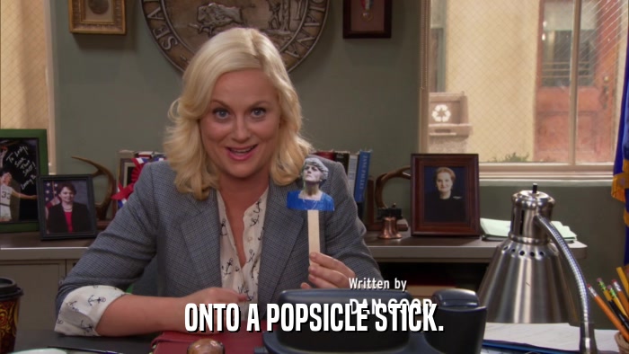 ONTO A POPSICLE STICK.  
