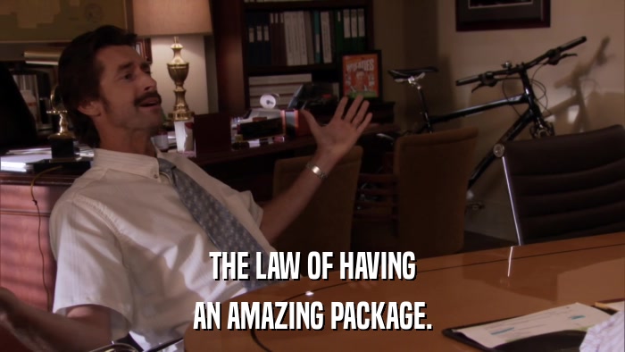 THE LAW OF HAVING AN AMAZING PACKAGE. 