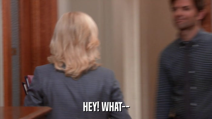 HEY! WHAT--  