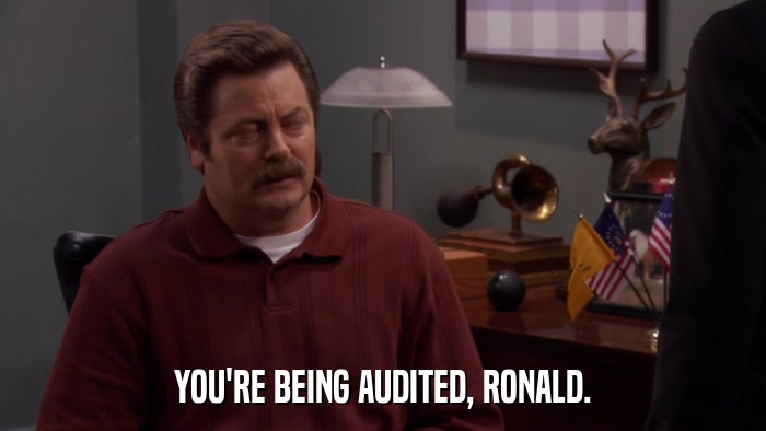 YOU'RE BEING AUDITED, RONALD.  