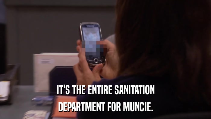 IT'S THE ENTIRE SANITATION DEPARTMENT FOR MUNCIE. 