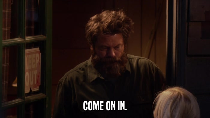 COME ON IN.  