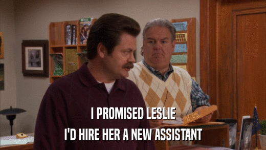 I PROMISED LESLIE I'D HIRE HER A NEW ASSISTANT 