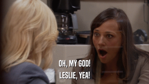 OH, MY GOD! LESLIE, YEA! 