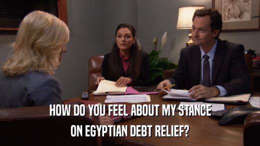 HOW DO YOU FEEL ABOUT MY STANCE ON EGYPTIAN DEBT RELIEF? 