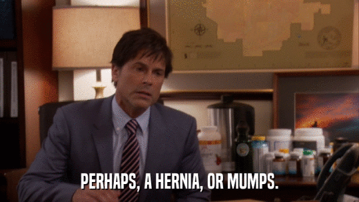 PERHAPS, A HERNIA, OR MUMPS.  