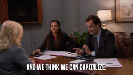 AND WE THINK WE CAN CAPITALIZE.  