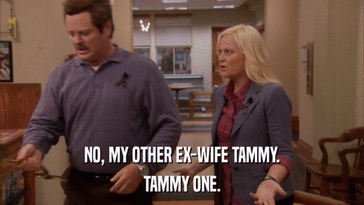 NO, MY OTHER EX-WIFE TAMMY. TAMMY ONE. 