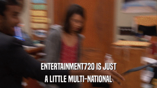 ENTERTAINMENT720 IS JUST A LITTLE MULTI-NATIONAL 