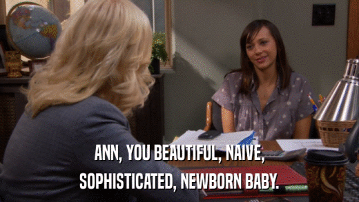 ANN, YOU BEAUTIFUL, NAIVE, SOPHISTICATED, NEWBORN BABY. 