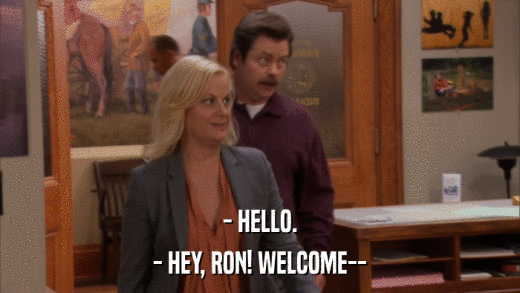 - HELLO. - HEY, RON! WELCOME-- 