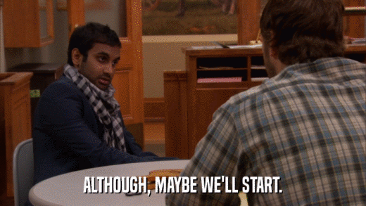 ALTHOUGH, MAYBE WE'LL START.  