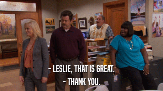 - LESLIE, THAT IS GREAT. - THANK YOU. 