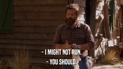 - I MIGHT NOT RUN. - YOU SHOULD. 