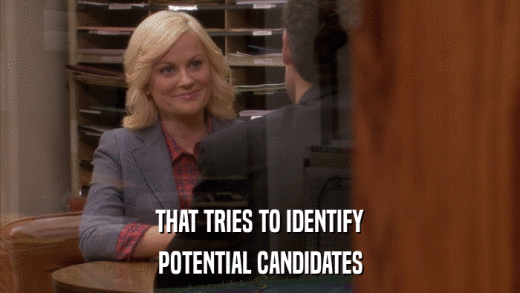 THAT TRIES TO IDENTIFY POTENTIAL CANDIDATES 