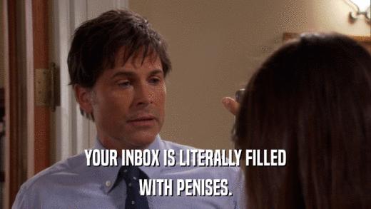 YOUR INBOX IS LITERALLY FILLED WITH PENISES. 