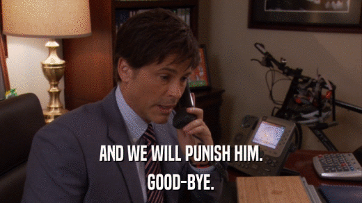 AND WE WILL PUNISH HIM. GOOD-BYE. 