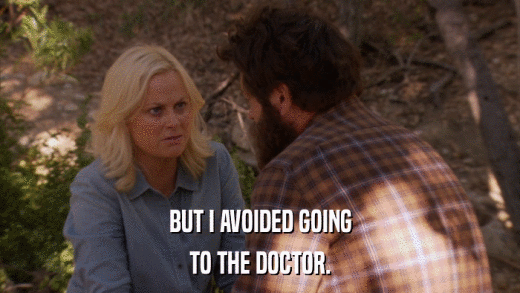 BUT I AVOIDED GOING TO THE DOCTOR. 