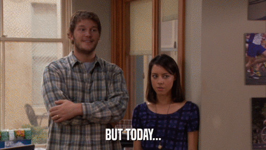 BUT TODAY...  