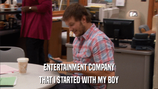 ENTERTAINMENT COMPANY THAT I STARTED WITH MY BOY 