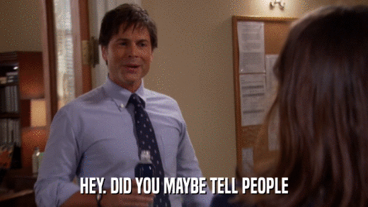 HEY. DID YOU MAYBE TELL PEOPLE  