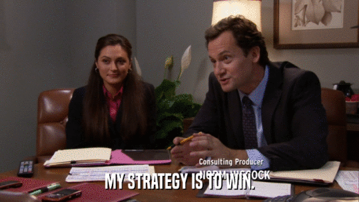 MY STRATEGY IS TO WIN.  