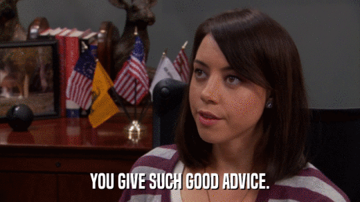 YOU GIVE SUCH GOOD ADVICE.  