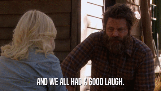 AND WE ALL HAD A GOOD LAUGH.  