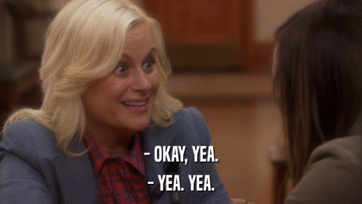 - OKAY, YEA. - YEA. YEA. 