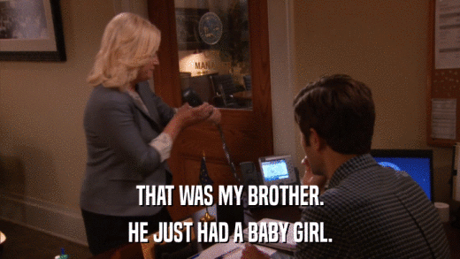 THAT WAS MY BROTHER. HE JUST HAD A BABY GIRL. 