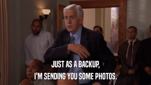 JUST AS A BACKUP, I'M SENDING YOU SOME PHOTOS. 