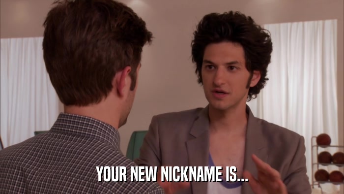 YOUR NEW NICKNAME IS...  