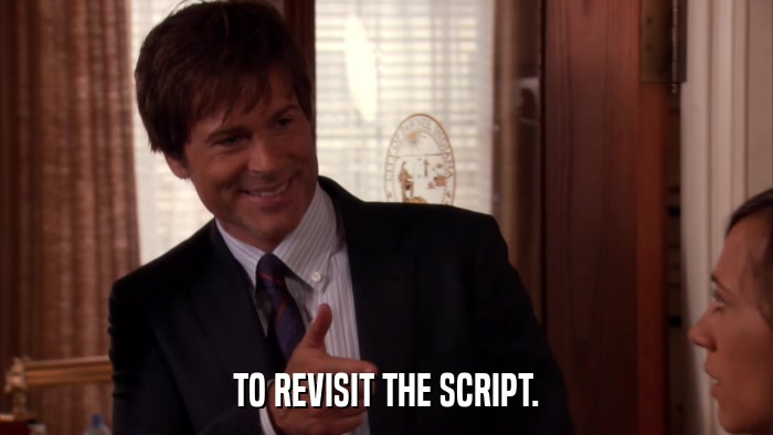 TO REVISIT THE SCRIPT.  