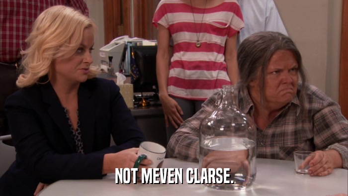 NOT MEVEN CLARSE.  