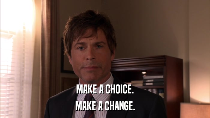 MAKE A CHOICE. MAKE A CHANGE. 